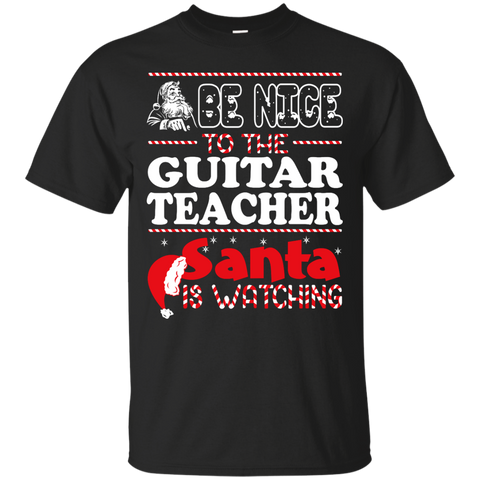 be nice to the guitar teacher santa is watching - christmas T-Shirt