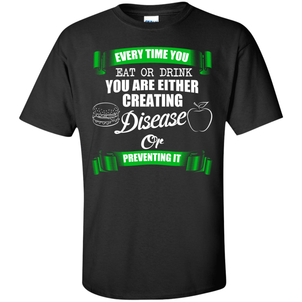 every time you eat drink creating disease or prevent tshirt T-Shirt