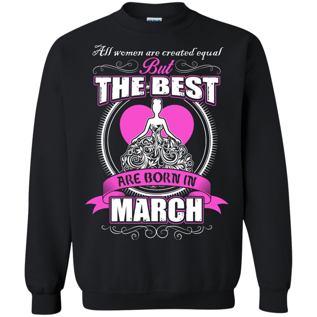 all women are created equal but the best are born in march T-Shirt