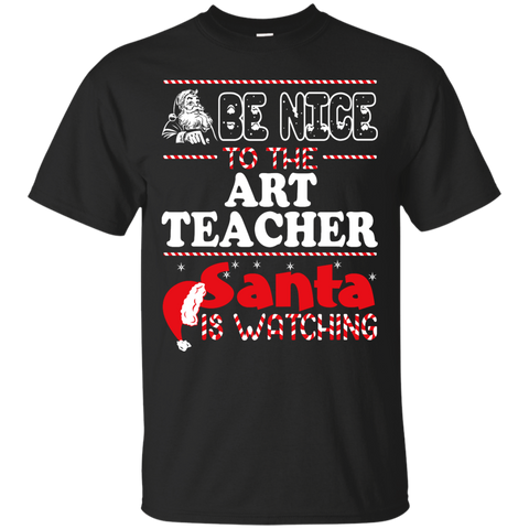 be nice to the art teacher santa is watching - christmas T-Shirt