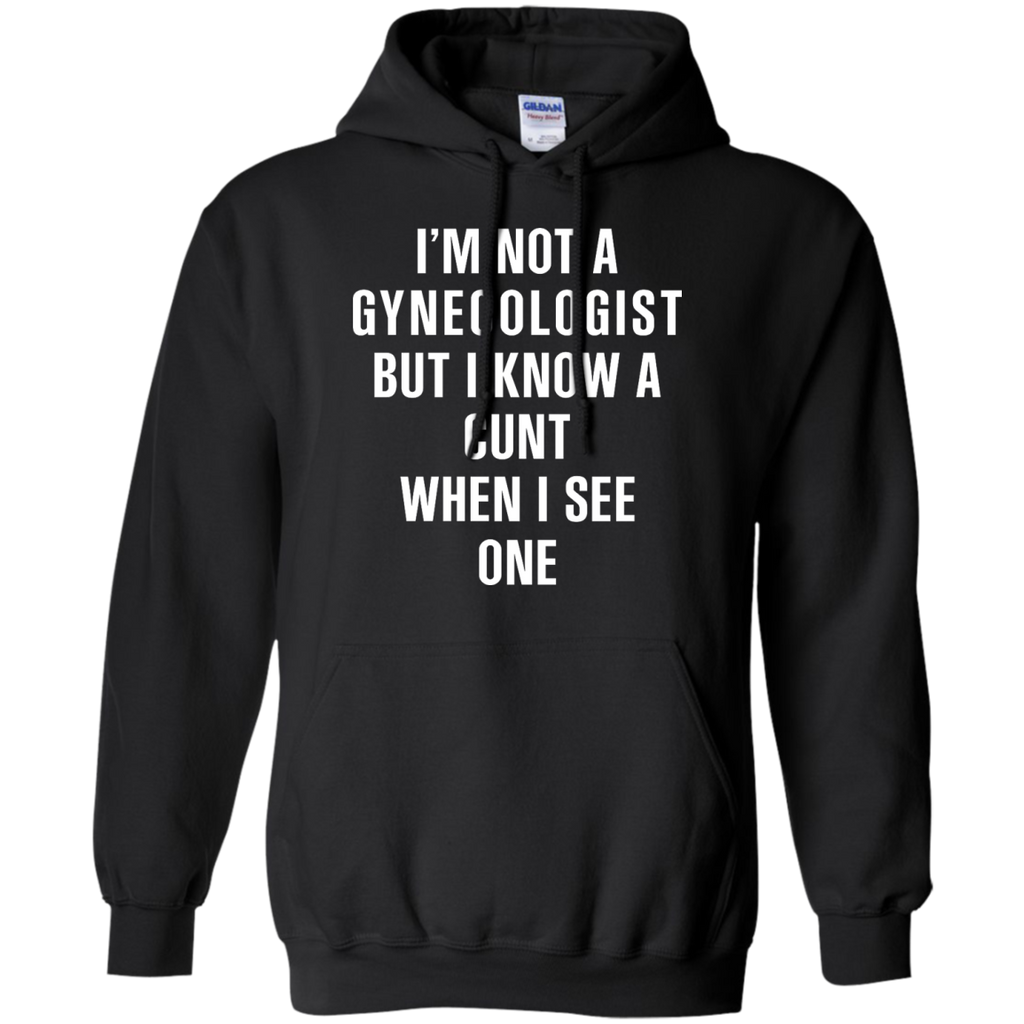 i'm not a gynecologist but i know a cunt when i see one T-Shirt
