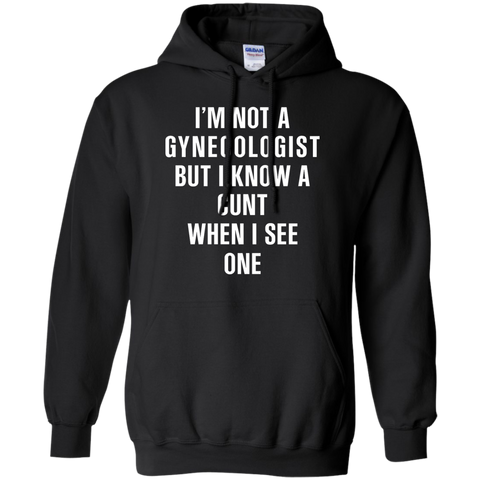 i'm not a gynecologist but i know a cunt when i see one T-Shirt