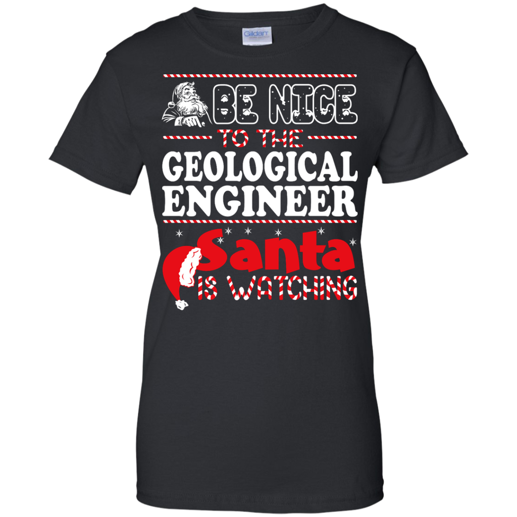 be nice to the geological engineer santa is watching - christmas T-Shirt