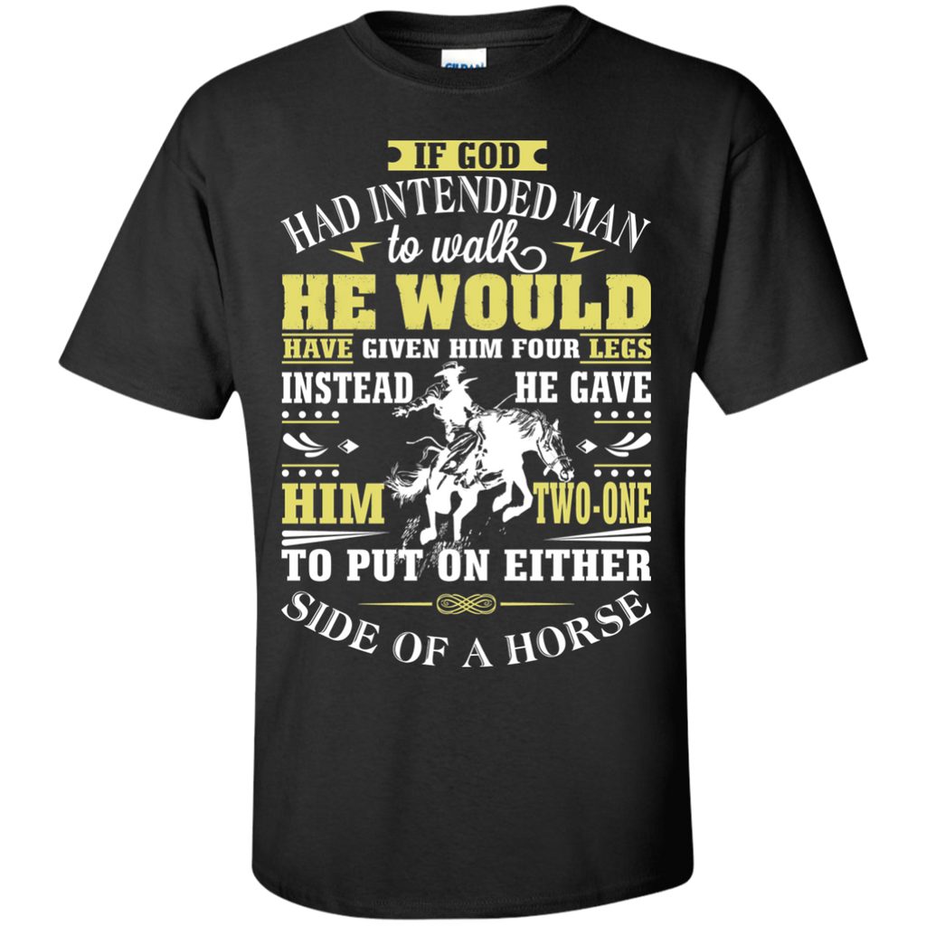 if god had intended man to walk T-Shirt