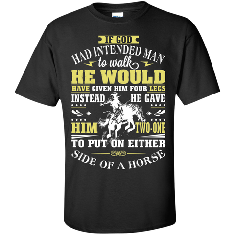 if god had intended man to walk T-Shirt