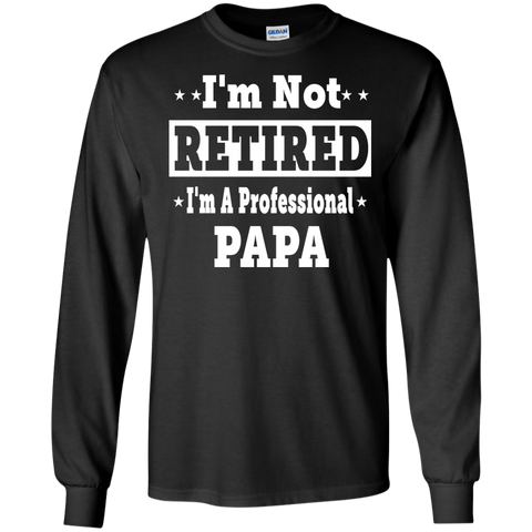 i'm not retired i'm a professional papa T-Shirt