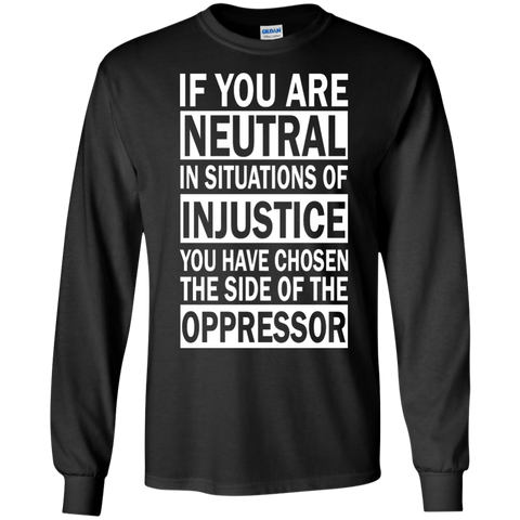 if you are neutral in situations of injustice T-Shirt