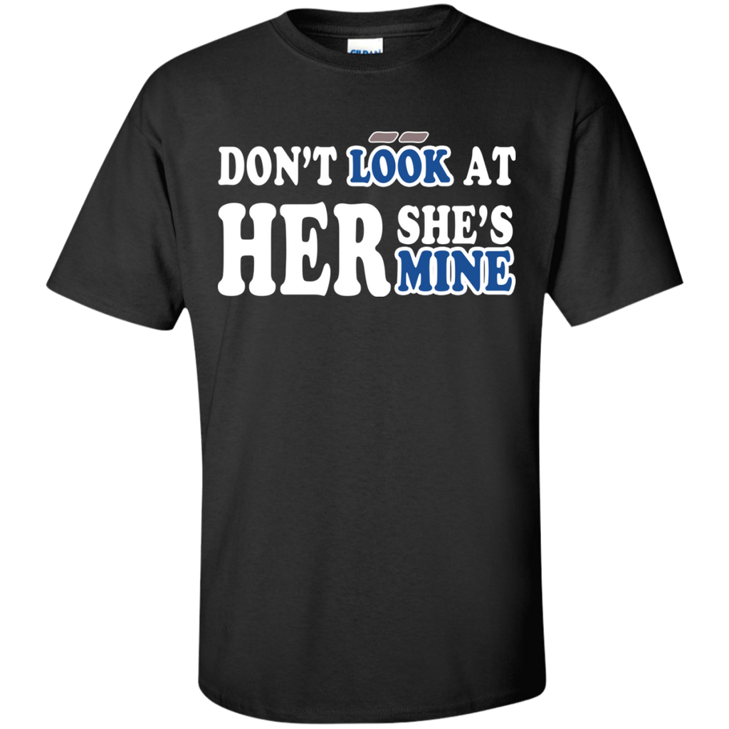 don't look at her she's mine T-Shirt