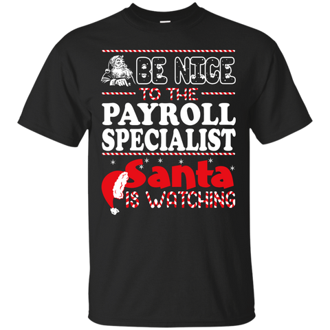be nice to the payroll specialist santa is watching - christmas T-Shirt