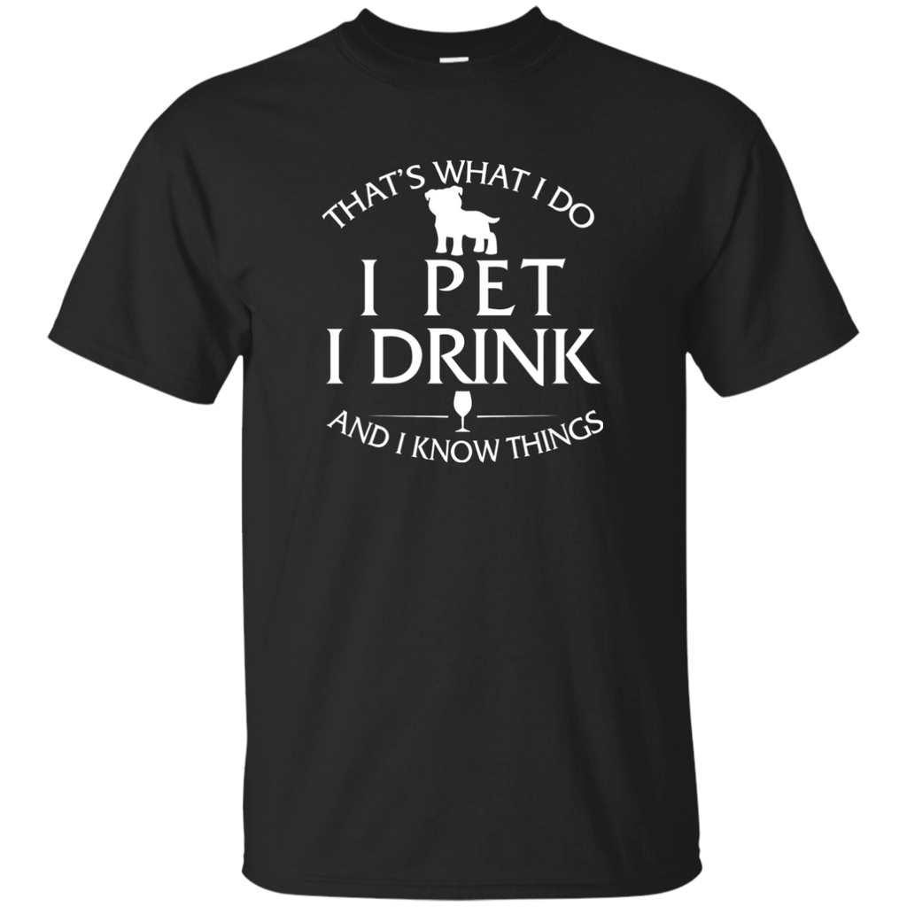 i pet my pitbull, i drink and i know things T-Shirt