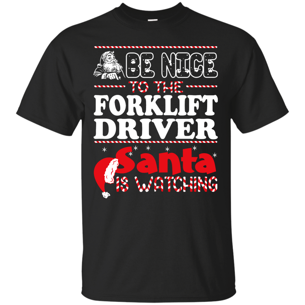 be nice to the forklift driver santa is watching - christmas T-Shirt