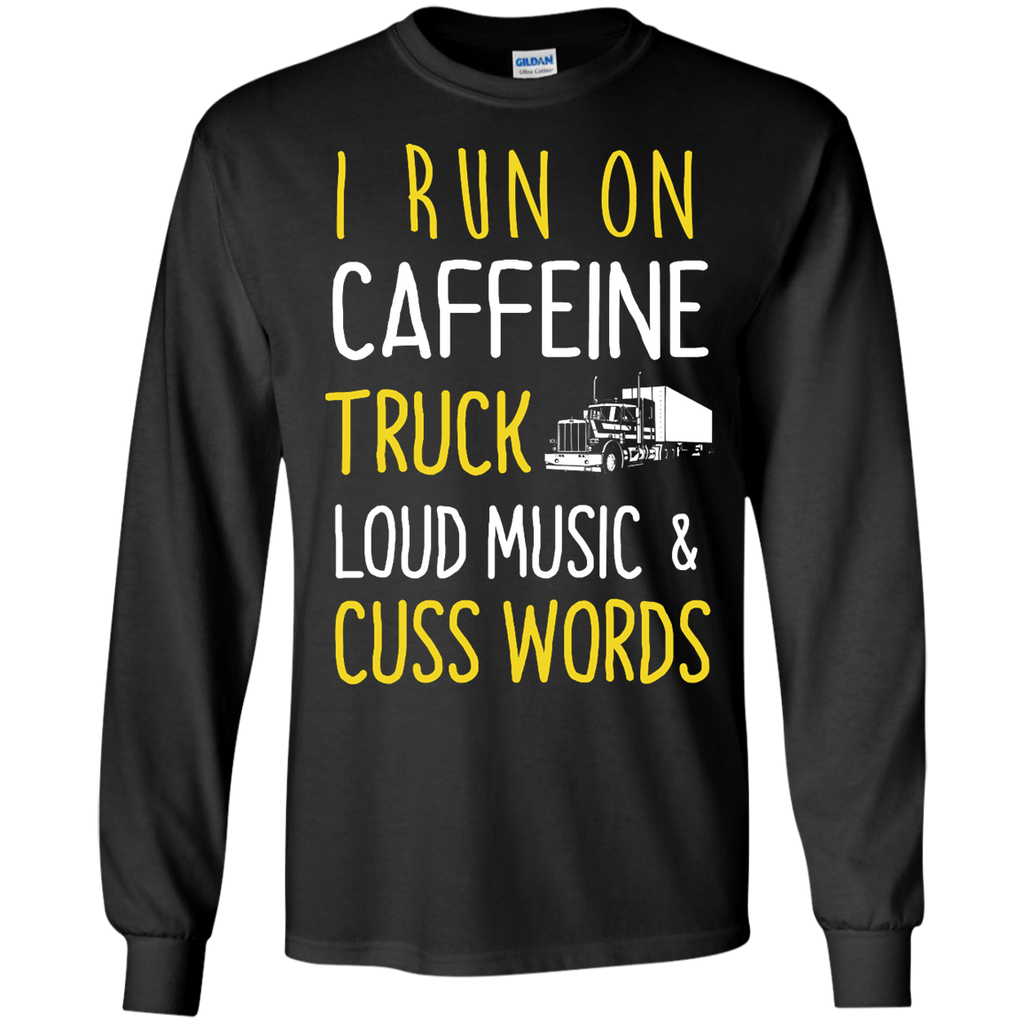 i run on caffeine truck loud music and cuss words T-Shirt