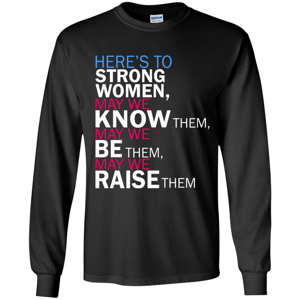 feminist quote: here's to strong women T-Shirt