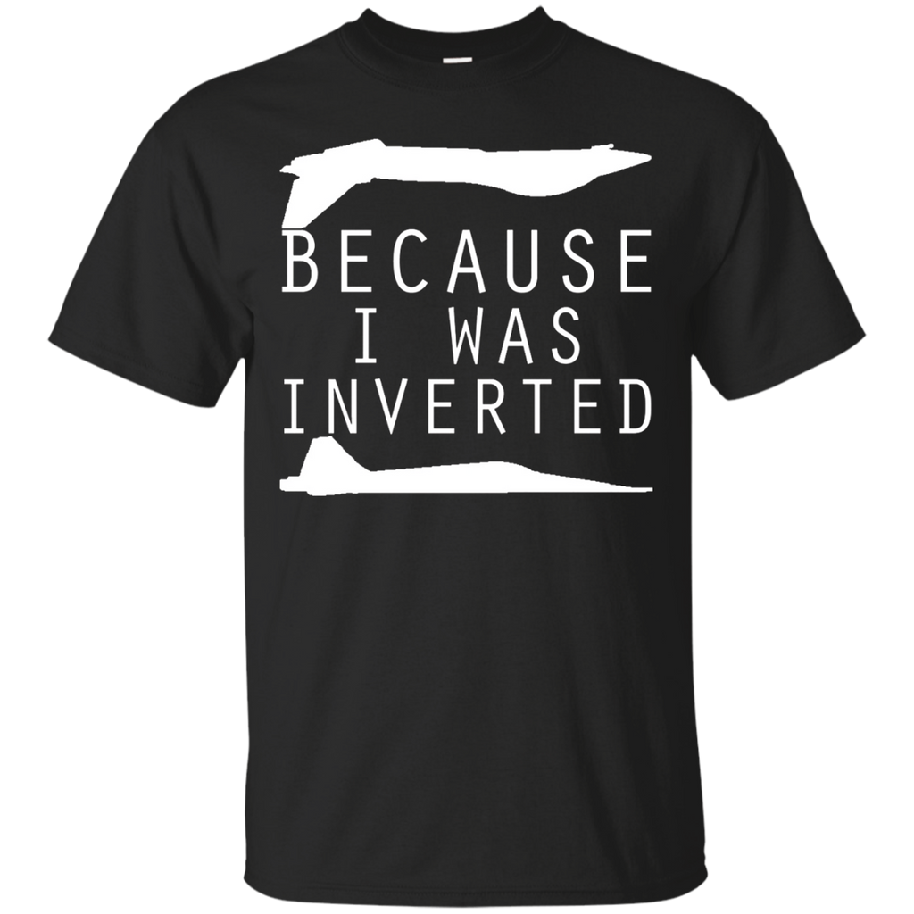 because i was inverted T-Shirt