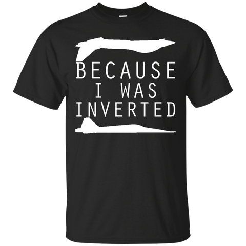 because i was inverted T-Shirt