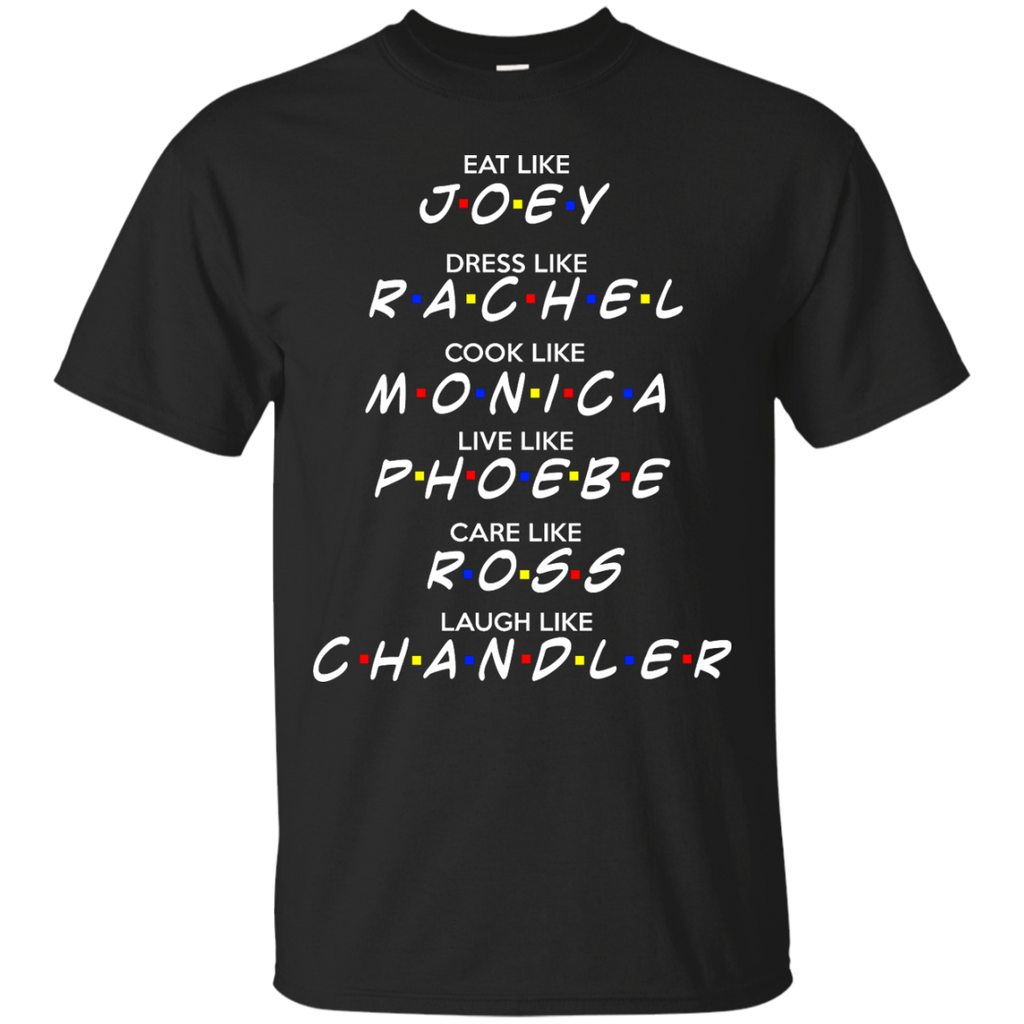 eat like joey, dress like rachel, cook like monica T-Shirt