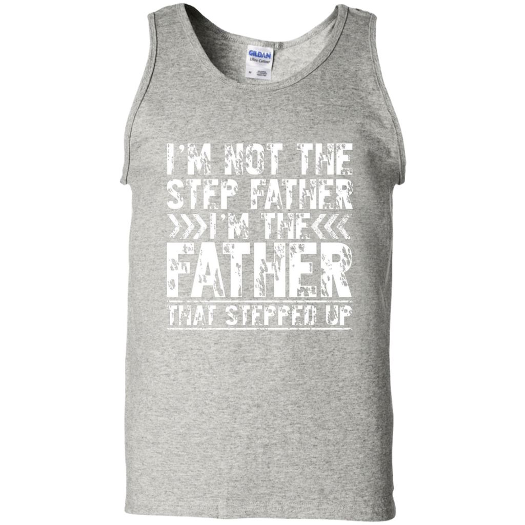 I'm Not The Step Father Shirt I'm The Father That Stepped Up G220 Gildan 100% Cotton Tank Top
