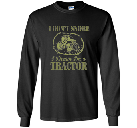 I Don't Snore I Dream I'm A Tractor Funny Farmer T shirts