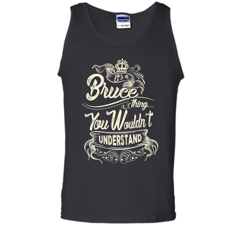 Bruce Names Shirt It's Bruce Thing You Wouldn't Understand