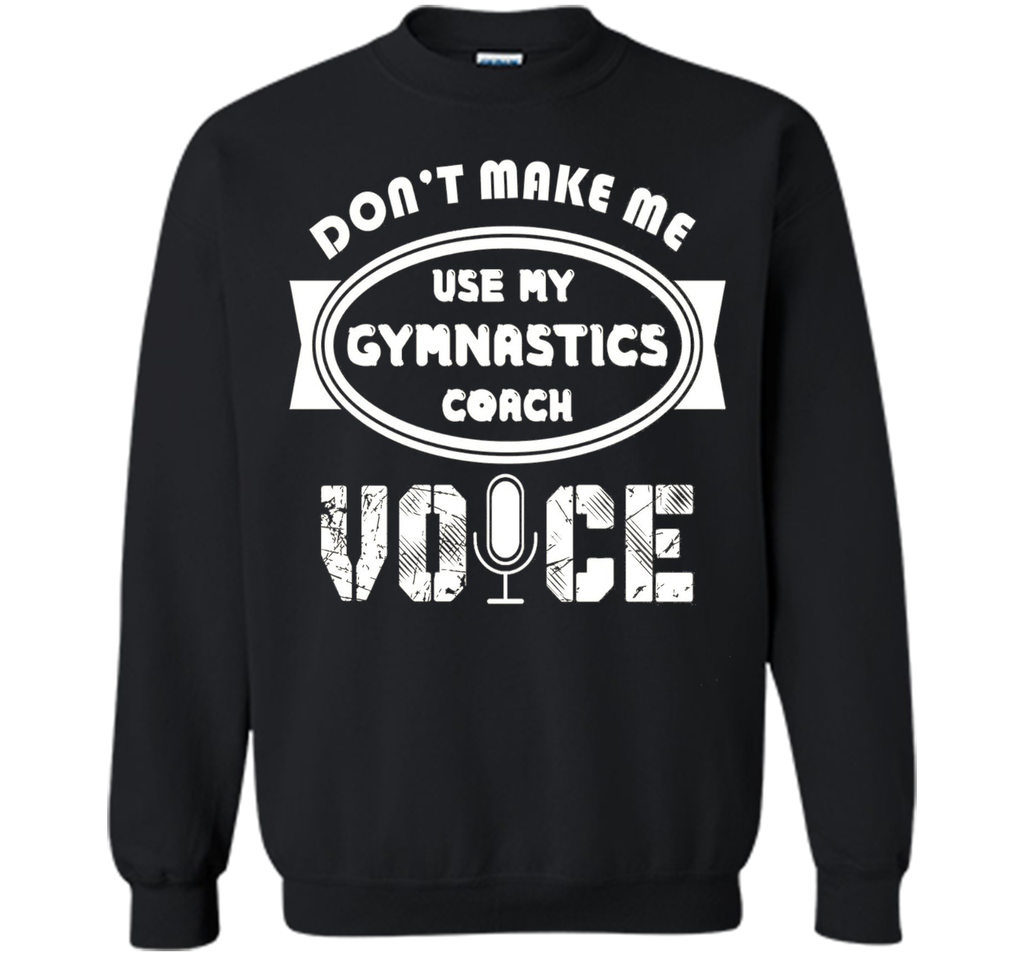 Don't Make Me Use My Gymnastics Coach Voice Tshirt