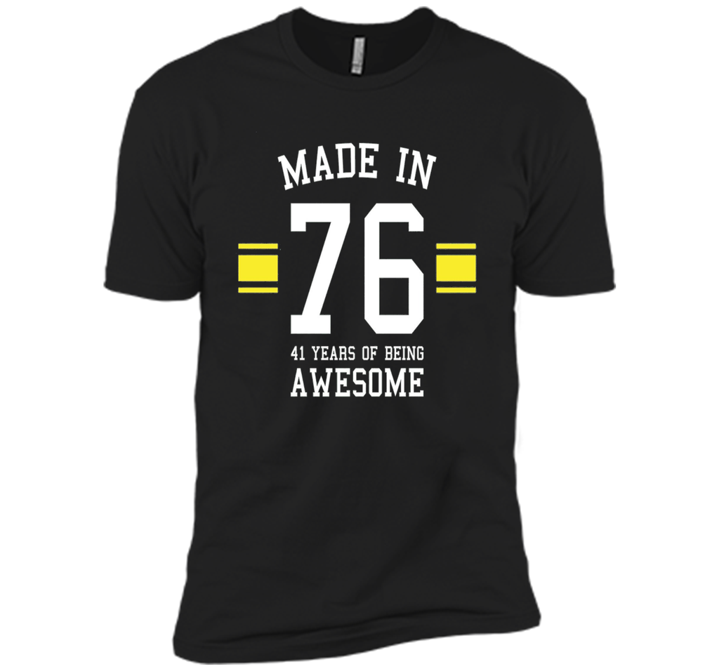 Made In 76 - 41 Years Of Being Awesome Birthday Shirt