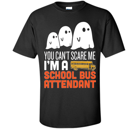 YOU CAN'T SCARE ME - I'M A SCHOOL BUS ATTENDANT HALLOWEEN SHIRT