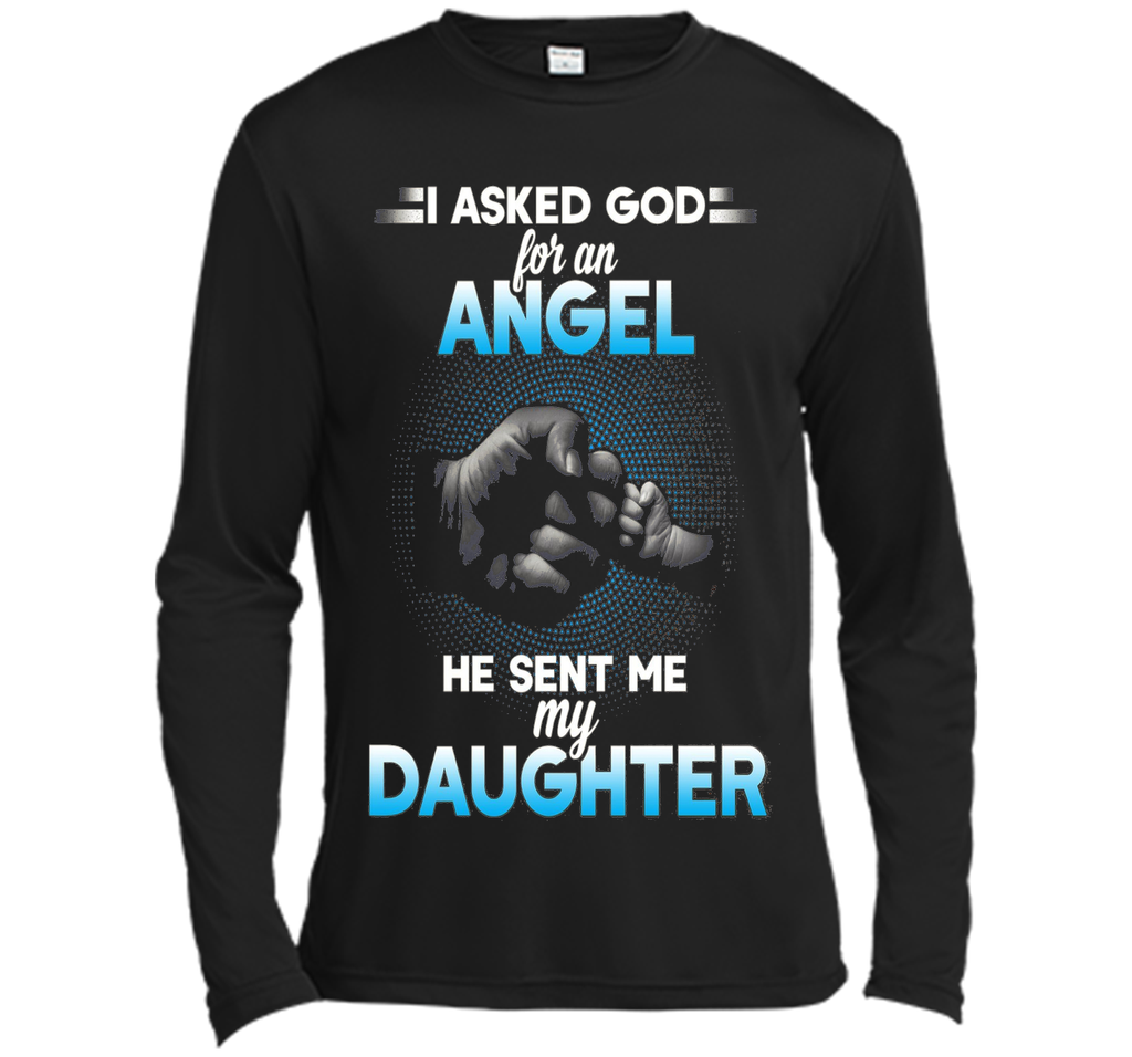 I asked god for an angel he sent me my daughter T-shirt.