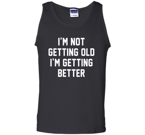 I'm Not Getting Old, I'm Getting Better Birthday Age Tee