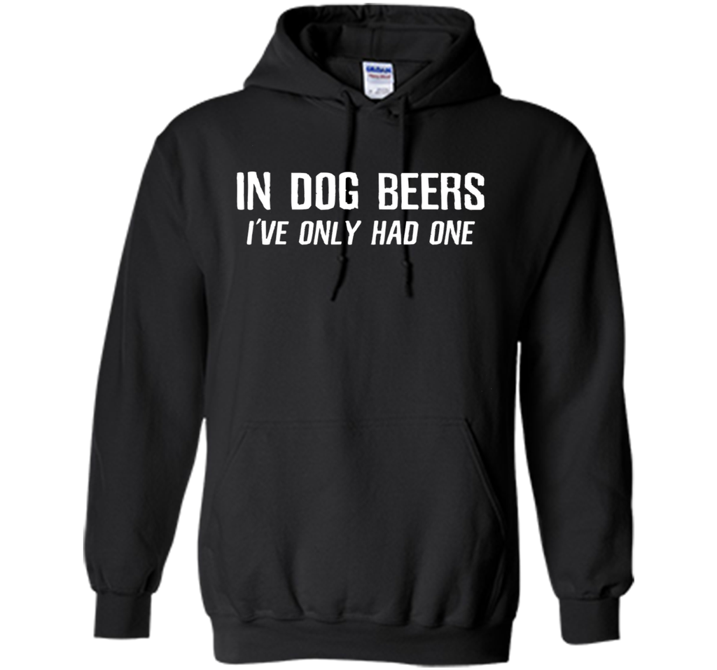 In Dog Beers I've Only Had One | Funny Beer Shirt