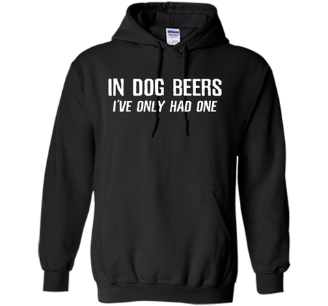 In Dog Beers I've Only Had One | Funny Beer Shirt