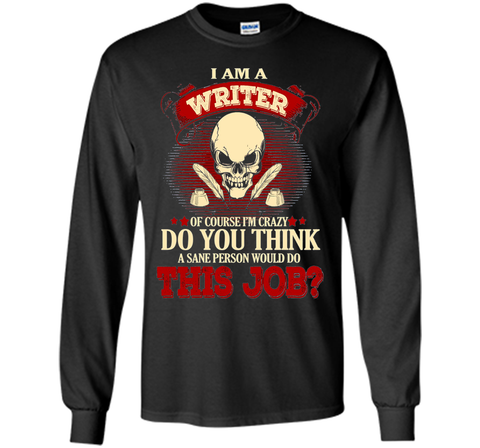 I Am A Writer Of Course I'm Crazy
