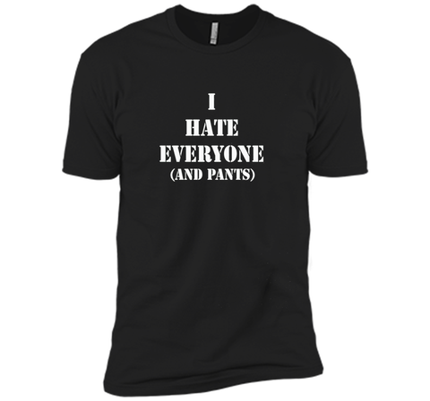 I hate everyone (and pants) Tshirt