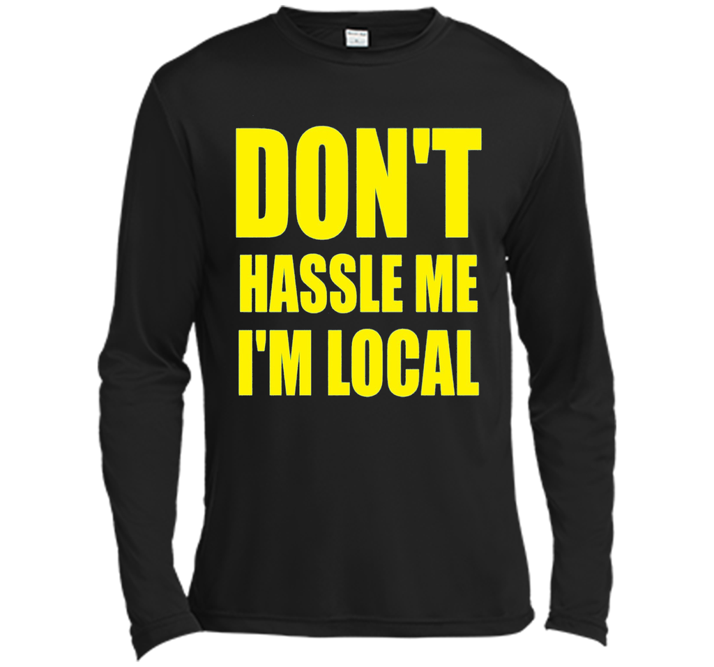 Men's Don't Hassle Me I'm Local Adult MENS T-Shirt