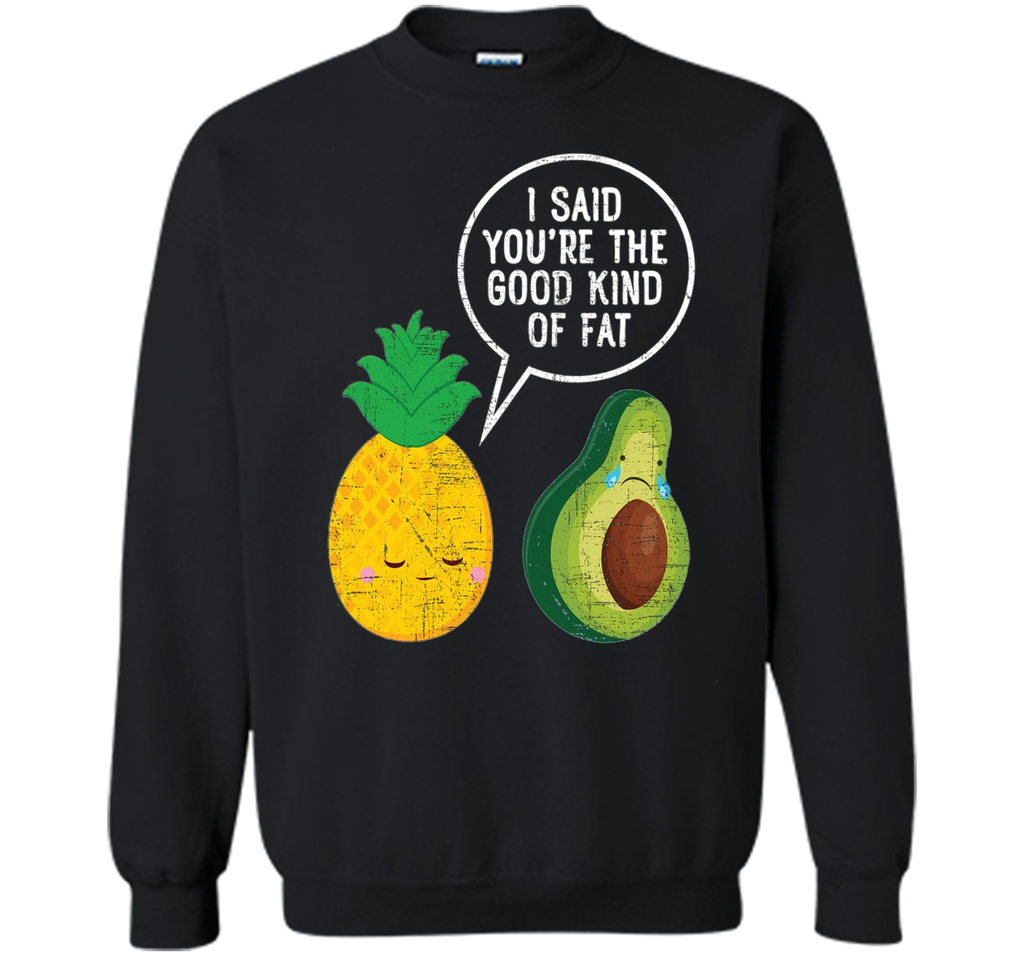 Pineapple & Avocado | Good Kind Of Fat | Cool Funny T-Shirt