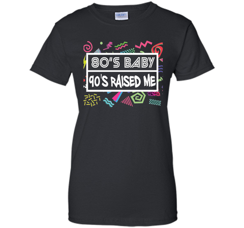 80's Baby 90's Raised Me Retro 90's Clothing