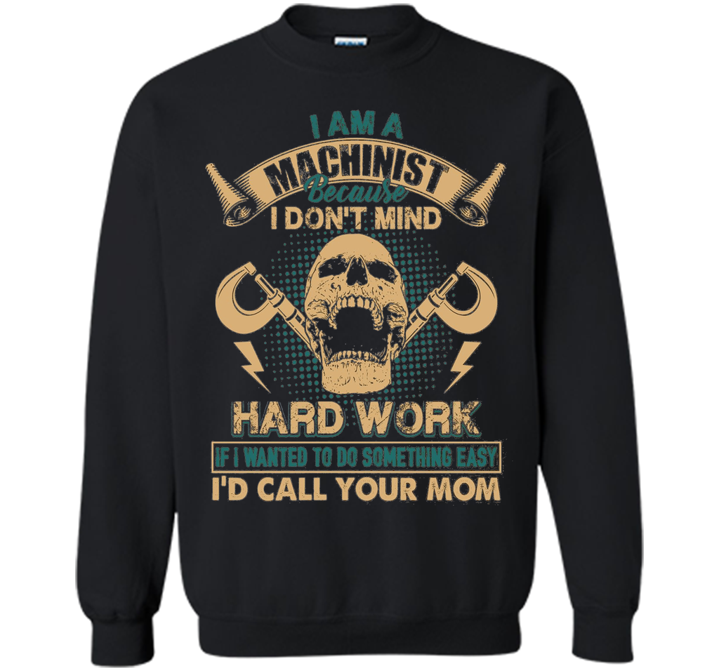 Machinist Shirt - I Am A Machinist T shirts