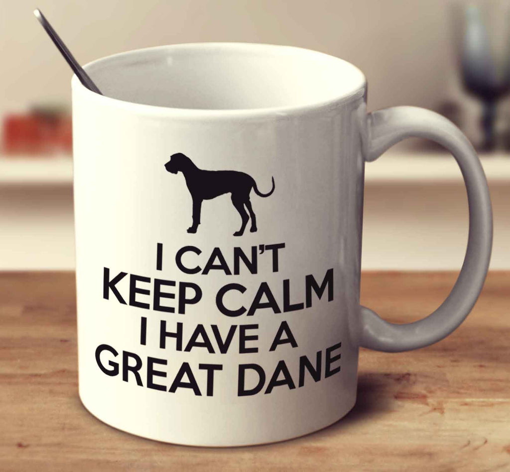 I Can't Keep Calm I Have A Great Dane