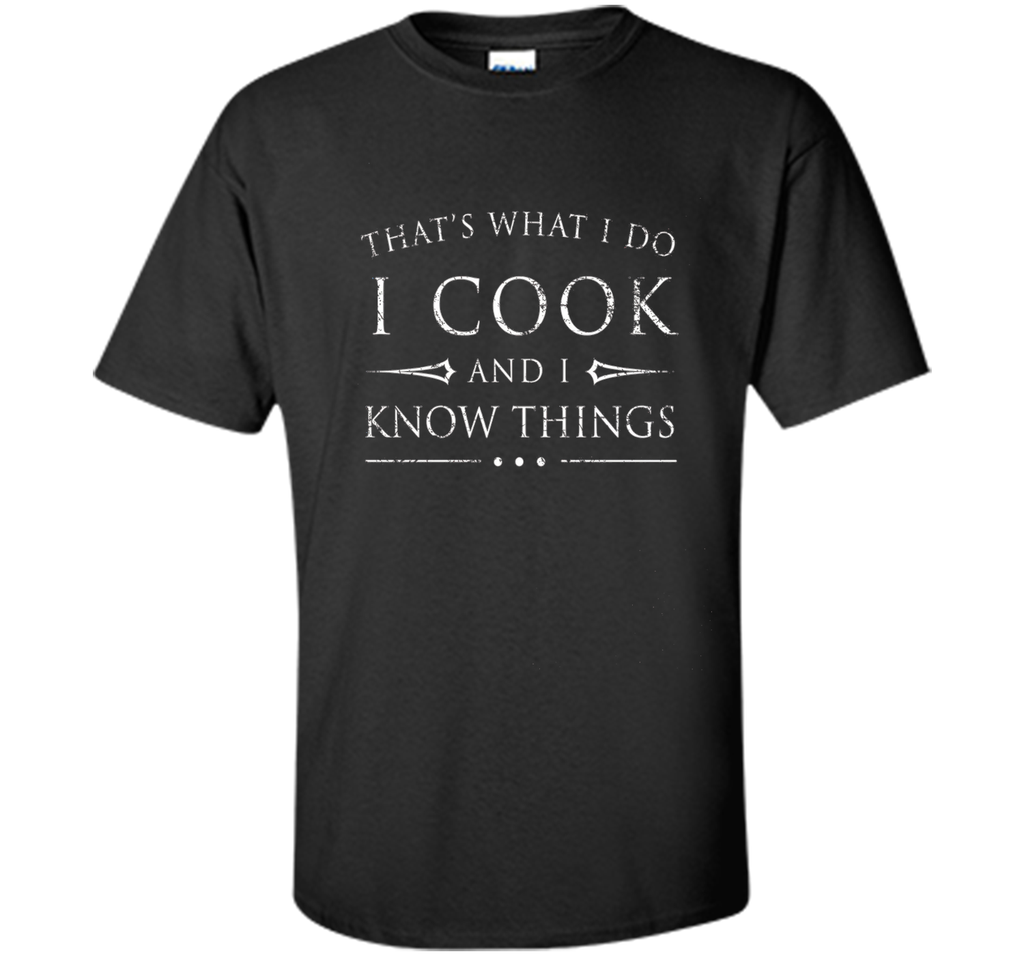 I Cook and I Know Things Shirt, Funny Fantasy Chef Gift