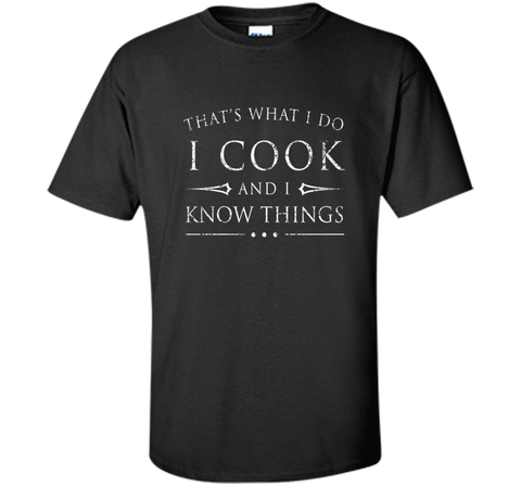 I Cook and I Know Things Shirt, Funny Fantasy Chef Gift