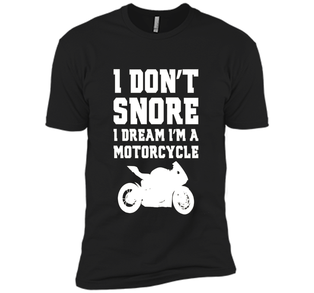 I don't snore I dream I'm a motorcycle Funny Biker Shirt