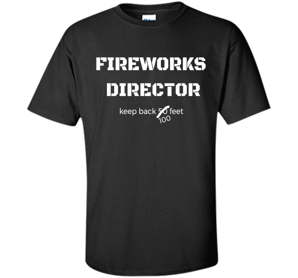 Fireworks Director Keep Back July 4th Fourth T Shirt Tee
