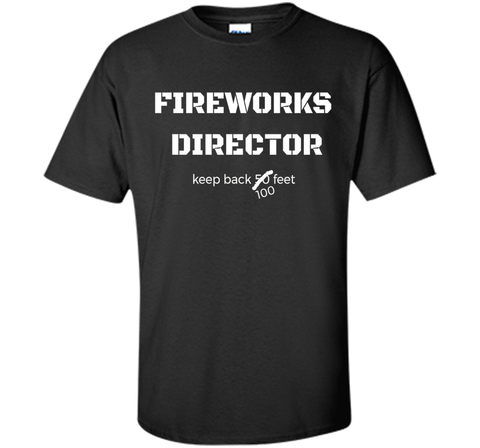 Fireworks Director Keep Back July 4th Fourth T Shirt Tee