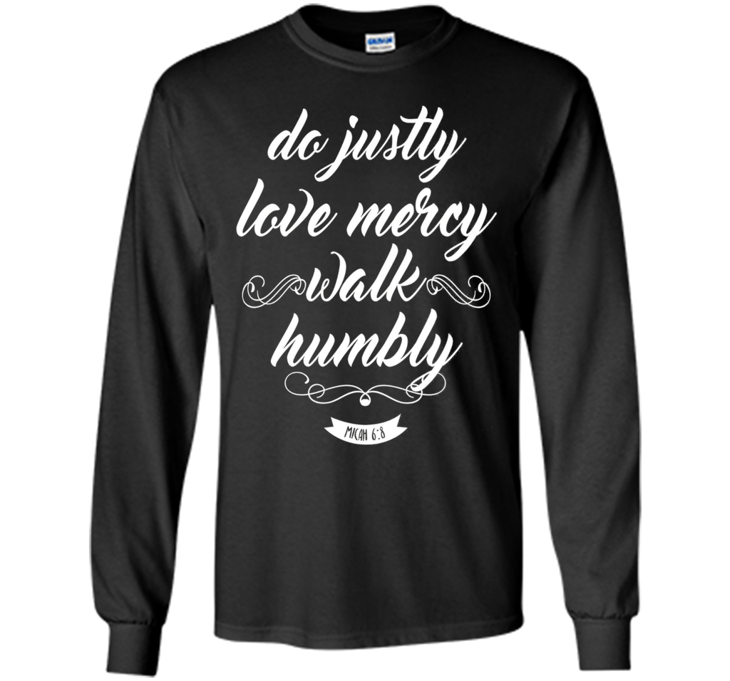 Do Justly Love Mercy Walk Humbly Shirt: Micah Quote T-Shirt