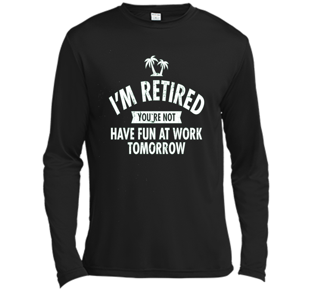 I'm retired | Funny Retirement Quote T-Shirt