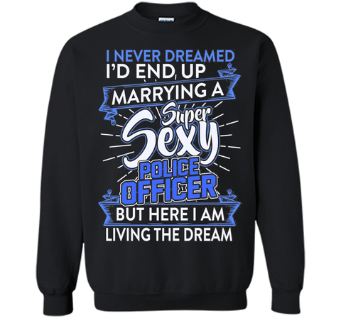 I Never Dreamed I'd End Up Marrying A Police Officer T-shirt