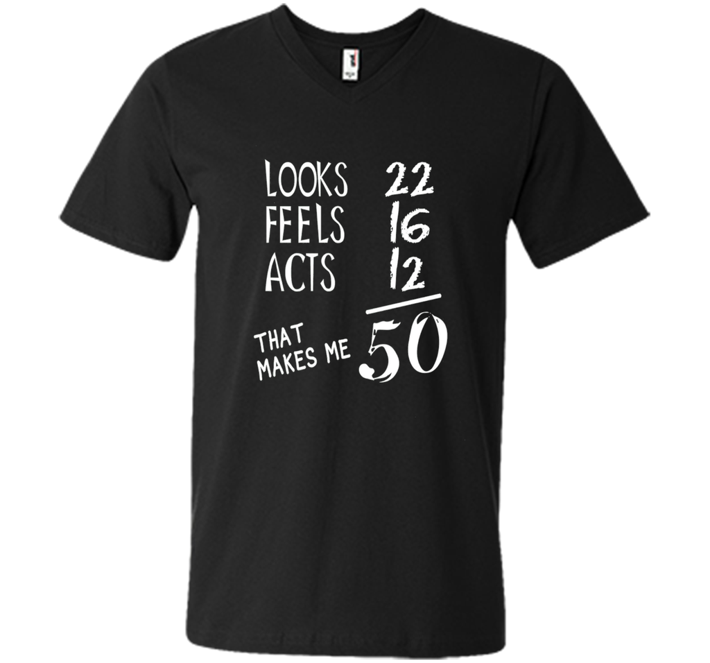 Looks Feels Acts- 50 Yrs Old 50th Birthday Men|Women T-Shirt