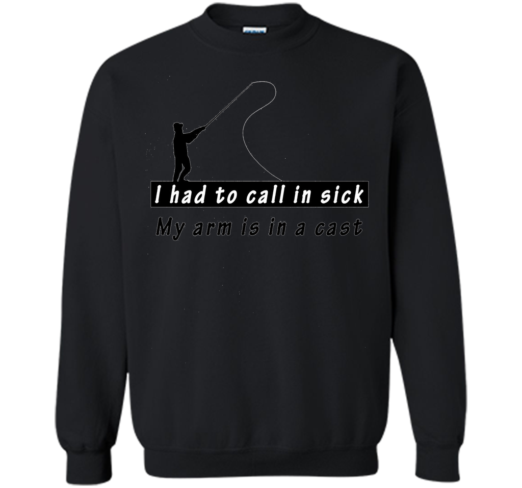 I had to call in sick my arm is in a cast - Funny TShirt