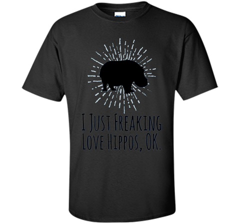 I Just Freaking Love Hippos OK Funny Hippo Lovers T-Shirt
