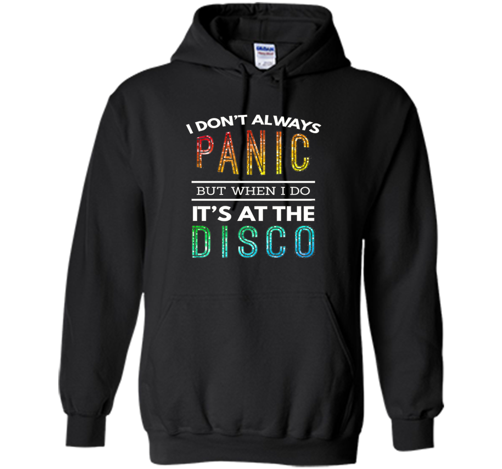 I Don't Always Panic But When I do It's At the Disco T-shirt