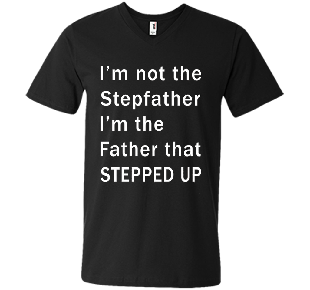 I'm not the stepfather I'm the father that stepped T-shirt